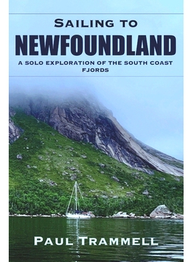 预订 Sailing to Newfoundland: A Solo Exploration of the South Coast Fjords 航行*纽芬兰：独自探索南海岸峡湾: 97983717777