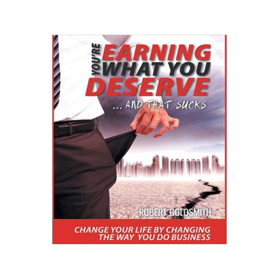 预订 YOU'RE EARNING WHAT YOU DESERVE ... And That Sucks: Change your life by changing the way you do business