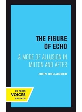 预订 The Figure of Echo: A Mode of Allusion in Milton and After Volume 18: 9780520302242