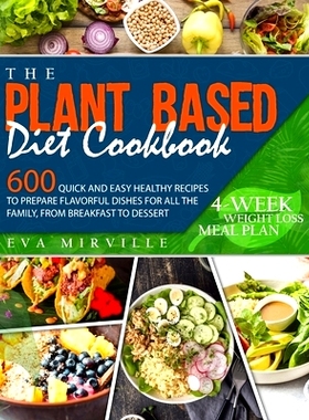 预订 The Plant Based Diet Cookbook: 600 Quick and Easy Healthy Recipes to Prepare Flavorful Dishes for All the Family, f