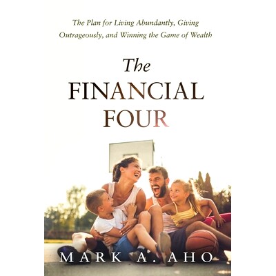 预订 The Financial Four: The Plan for Living Abundantly, Giving Outrageously, and Winning the Game of Wealth