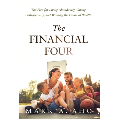 预订 The Financial Four: The Plan for Living Abundantly, Giving Outrageously, and Winning the Game of Wealth