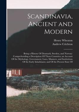 [预订]Scandinavia, Ancient and Modern: Being a History Of Denmark, Sweden, and Norway: Comprehending a Des 9781015976016
