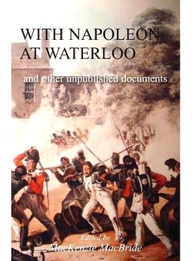 预订 With Napoleon at Waterloo: and other unpublished documents on the Peninsula & Waterloo Campaigns. Also papers on Wa