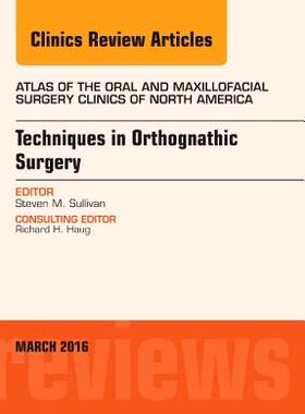 【预订】Techniques in Orthognathic Surgery, An Issue of Atlas of the Oral and Maxillofacial Surgery Clinics of Nor...