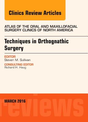 【预订】Techniques in Orthognathic Surgery, An Issue of Atlas of the Oral and Maxillofacial Surgery Clinics of Nor...