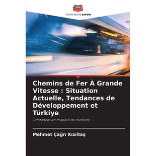 预订 Chemins de Fer À Grande Vitesse: Situation Actuelle, Tendances de Développement et Türki̇ye: 9786209351129