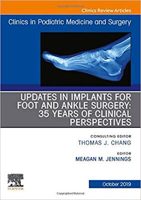 【预售】Updates in Implants for Foot and Ankle Surgery: 35 Years of Clinical Perspectives,An Issue of Clinics in P...