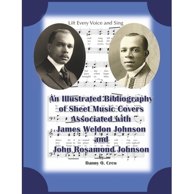 预订 A Sheet Music Bibliography of Weldon and Rosamond Johnson: An Illustrated Bibliography of Sheet Music Covers Weldon