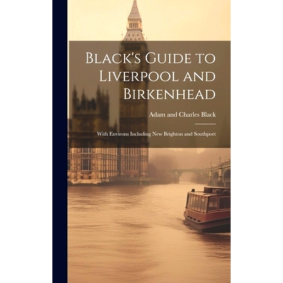 预订 Black’s Guide to Liverpool and Birkenhead: With Environs Including New Brighton and Southport: 9781021104878