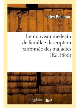 预订 Le Nouveau Médecin de Famille: Description Raisonnée Des Maladies: Avec Les Moyens de Les Guérir, Suivi d’Un Fo