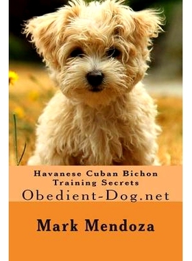 预订 Havanese Cuban Bichon Training Secrets: Obedient-Dog.net: 9781508475644