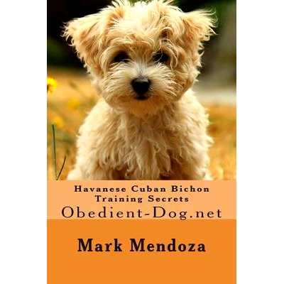 预订 Havanese Cuban Bichon Training Secrets: Obedient-Dog.net: 9781508475644