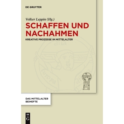 预订 Schaffen und Nachahmen: Kreative Prozesse im Mittelalter 创造与模仿：中世纪的创造过程（德语）: 9783110713787