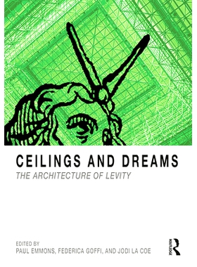 预订 Ceilings and Dreams: The Architecture of Levity 天花板与梦想：轻盈的建筑: 9781138479388