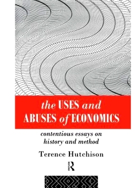 预订 The Uses and Abuses of Economics: Contentious Essays on History and Method 经济学的使用与滥用：历史与方法争议文集:
