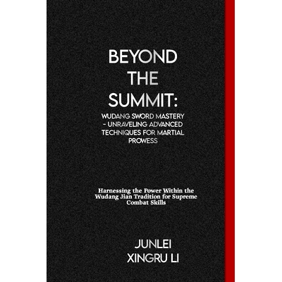 预订 Beyond the Summit: Wudang Sword Mastery - Unraveling Advanced Techniques for Martial Prowess: Harnessing the Power