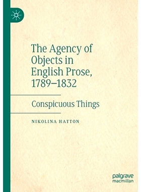 预订 The Agency of Objects in English Prose, 1789–1832: Conspicuous Things 英语散文中的对象代理 1789-1832：引人注目的东