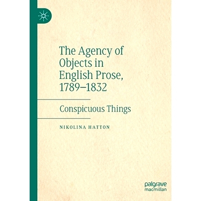 预订 The Agency of Objects in English Prose, 1789–1832: Conspicuous Things 英语散文中的对象代理 1789-1832：引人注目的东