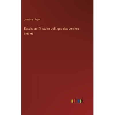预订 Essais sur l’histoire politique des derniers siècles: 9783385044579