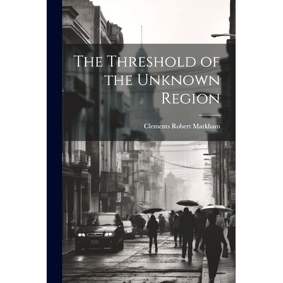 预订 The Threshold of the Unknown Region: 9781021267993
