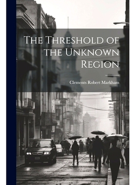 预订 The Threshold of the Unknown Region: 9781021267993
