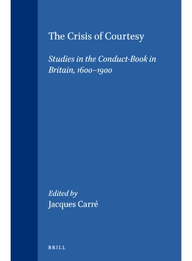 预订 The Crisis of Courtesy: Studies in the Conduct-Book in Britain, 1600-1900 礼仪危机：1600-1900年的英国行为手册研究: