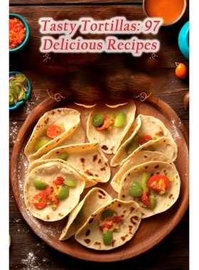 预订 Tasty Tortillas: 97 Delicious Recipes: 9798861847186
