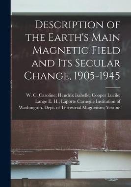[预订]Description of the Earth’s Main Magnetic Field and Its Secular Change, 1905-1945 9781013753787