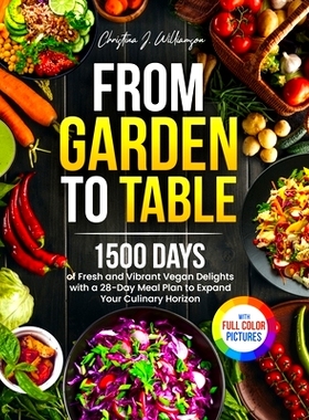预订 From Garden to Table: 1500 Days of Fresh and Vibrant Vegan Delights with a 28-Day Meal Plan to Expand Your Culinary