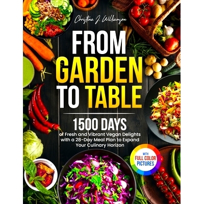 预订 From Garden to Table: 1500 Days of Fresh and Vibrant Vegan Delights with a 28-Day Meal Plan to Expand Your Culinary