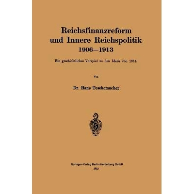预订 Reichsfinanzreform und Innere Reichspolitik 1906–1913: Ein geschichtliches Vorspiel zu den Ideen von 1914: 9783662