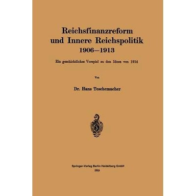 预订 Reichsfinanzreform und Innere Reichspolitik 1906–1913: Ein geschichtliches Vorspiel zu den Ideen von 1914: 9783662