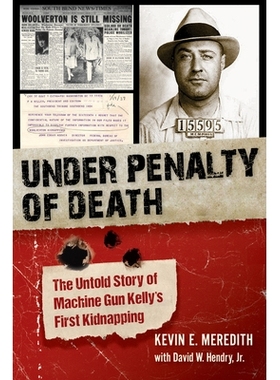 预订 Under Penalty of Death: The Untold Story of Machine Gun Kelly’s First Kidnapping 在死刑的惩罚下：机枪凯利*次绑架的