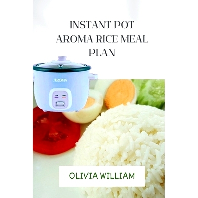 预订 Instant pot aroma rice meal plan: Small and easy nutrients prep guide for beginners and seniors: 9798883184412