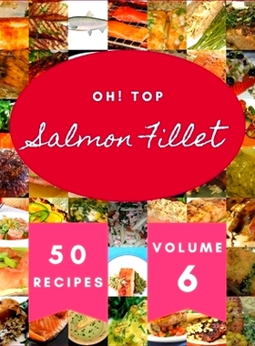 预订 Oh! Top 50 Salmon Fillet Recipes Volume 6: I Love Salmon Fillet Cookbook!: 9798506602125