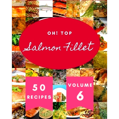 预订 Oh! Top 50 Salmon Fillet Recipes Volume 6: I Love Salmon Fillet Cookbook!: 9798506602125