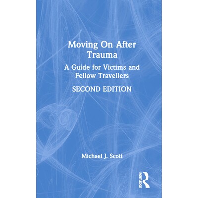 预订 Moving On After Trauma: A Guide for Victims and Fellow Travellers 创伤后的生活：受害者与同路人指南 第2版: 978103258