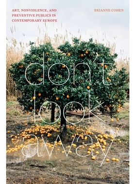 预订 Don’t Look Away: Art, Nonviolence, and Preventive Publics in Contemporary Europe 别看不见：当代欧洲的艺术、非暴力