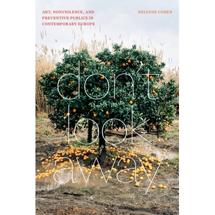 预订 Don’t Look Away: Art, Nonviolence, and Preventive Publics in Contemporary Europe 别看不见：当代欧洲的艺术、非暴力