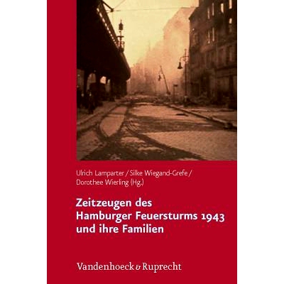 预订 Zeitzeugen des Hamburger Feuersturms 1943 und ihre Familien: Forschungsprojekt zur Weitergabe von Kriegserfahrungen