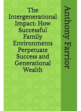 预订 The Intergenerational Impact: How Successful Family Environments Perpetuate Success and Generational Wealth: 979832