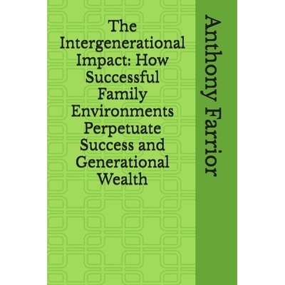 预订 The Intergenerational Impact: How Successful Family Environments Perpetuate Success and Generational Wealth: 979832