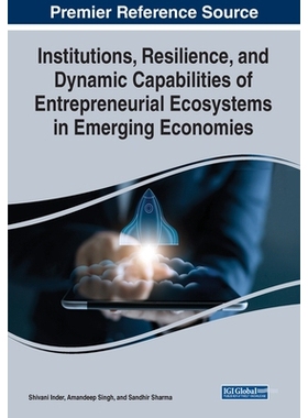 预订 Institutions, Resilience, and Dynamic Capabilities of Entrepreneurial Ecosystems in Emerging Economies 新兴经济体中
