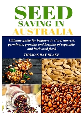预订 Seed Saving in Australia: Ultimate guide for beginners to store, harvest, germinate, growing and keeping of vegetab
