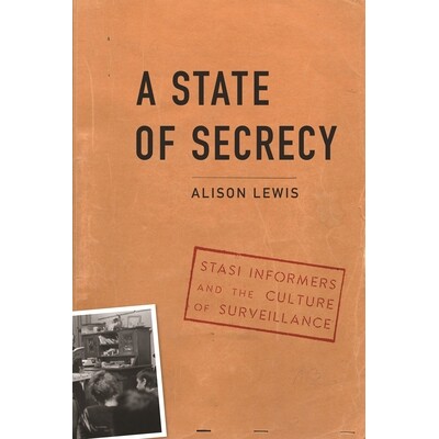 预订 State of Secrecy: Stasi Informers and the Culture of Surveillance 保密状态：斯塔西告密者与监视文化: 9781640123793