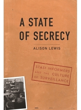 预订 State of Secrecy: Stasi Informers and the Culture of Surveillance 保密状态：斯塔西告密者与监视文化: 9781640123793