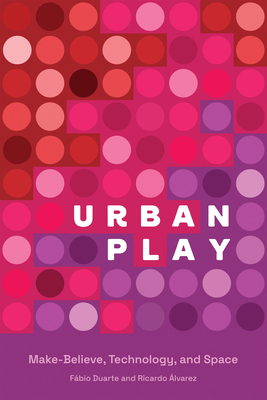 预订 【】Urban Play: Make-Believe, Technology, and Space