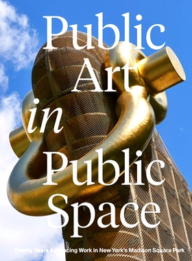 预订 Public Art in Public Space: Twenty Years Advancing Work in New York’s Madison Square Park 公共空间中的公共艺术：纽