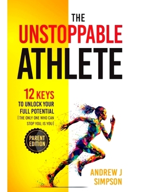 预订 The Uns*pable Athlete (Parent Edition): 12 Keys To Unlock Your Full Potential [The Only One Who Can S* You, Is
